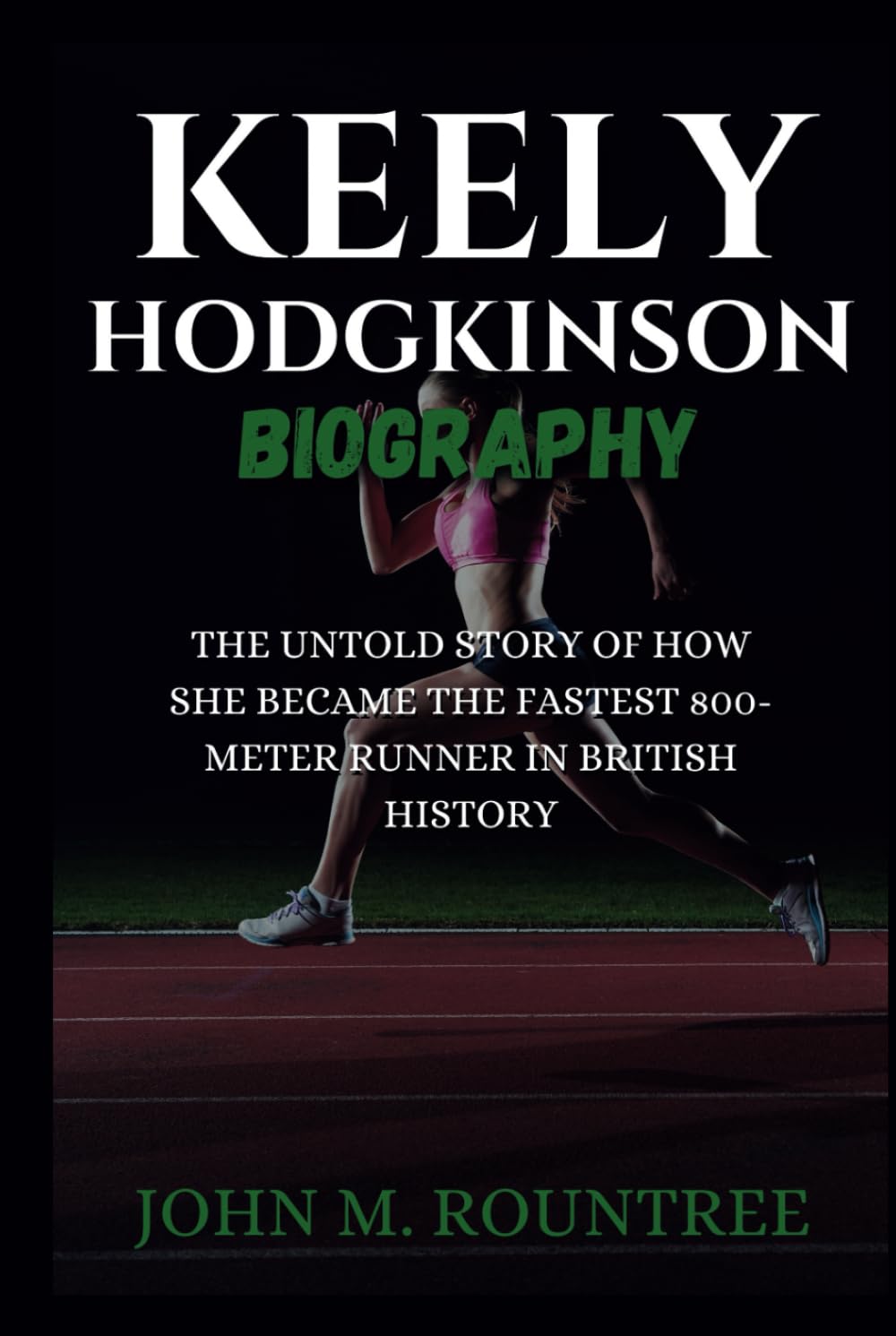 KEELY HODGKINSON BIOGRAPHY: The Untold Story of How She Became the Fastest 800-Meter Runner in British History