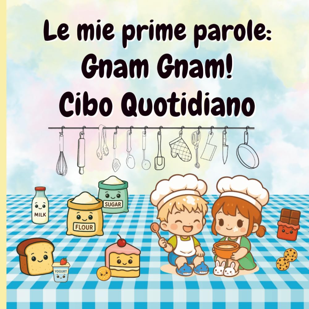 Le mie prime parole: Gnam Gnam! Cibo Quotidiano