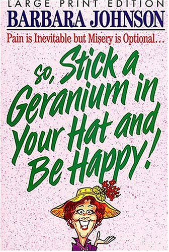 Stick a Geranium in Your Hat and Be Happy! Stick a Geranium in Your Hat and Be Happy!