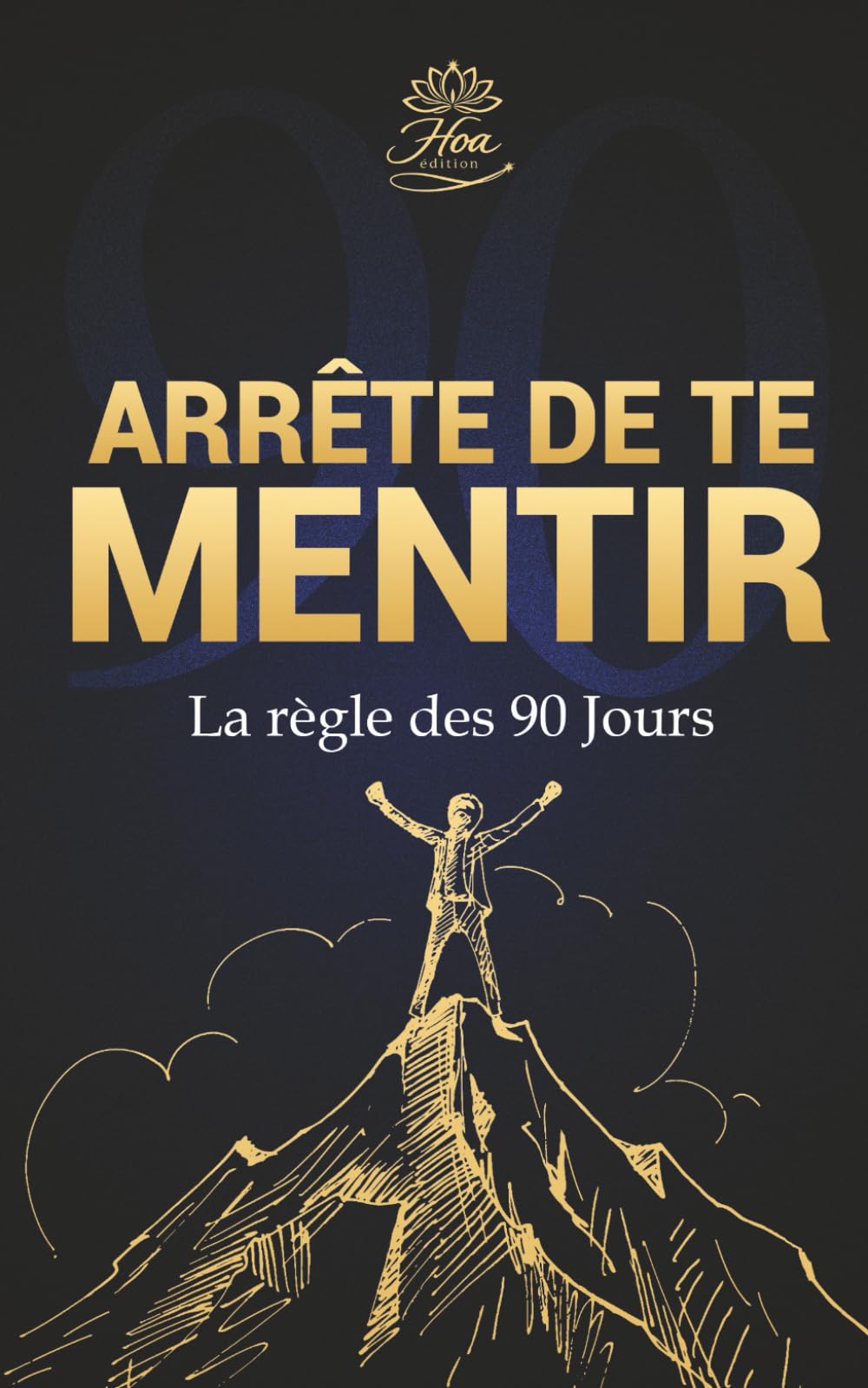 Arrête de Te Mentir: La Règle des 90 Jours — Le système pour atteindre enfin tes objectifs
