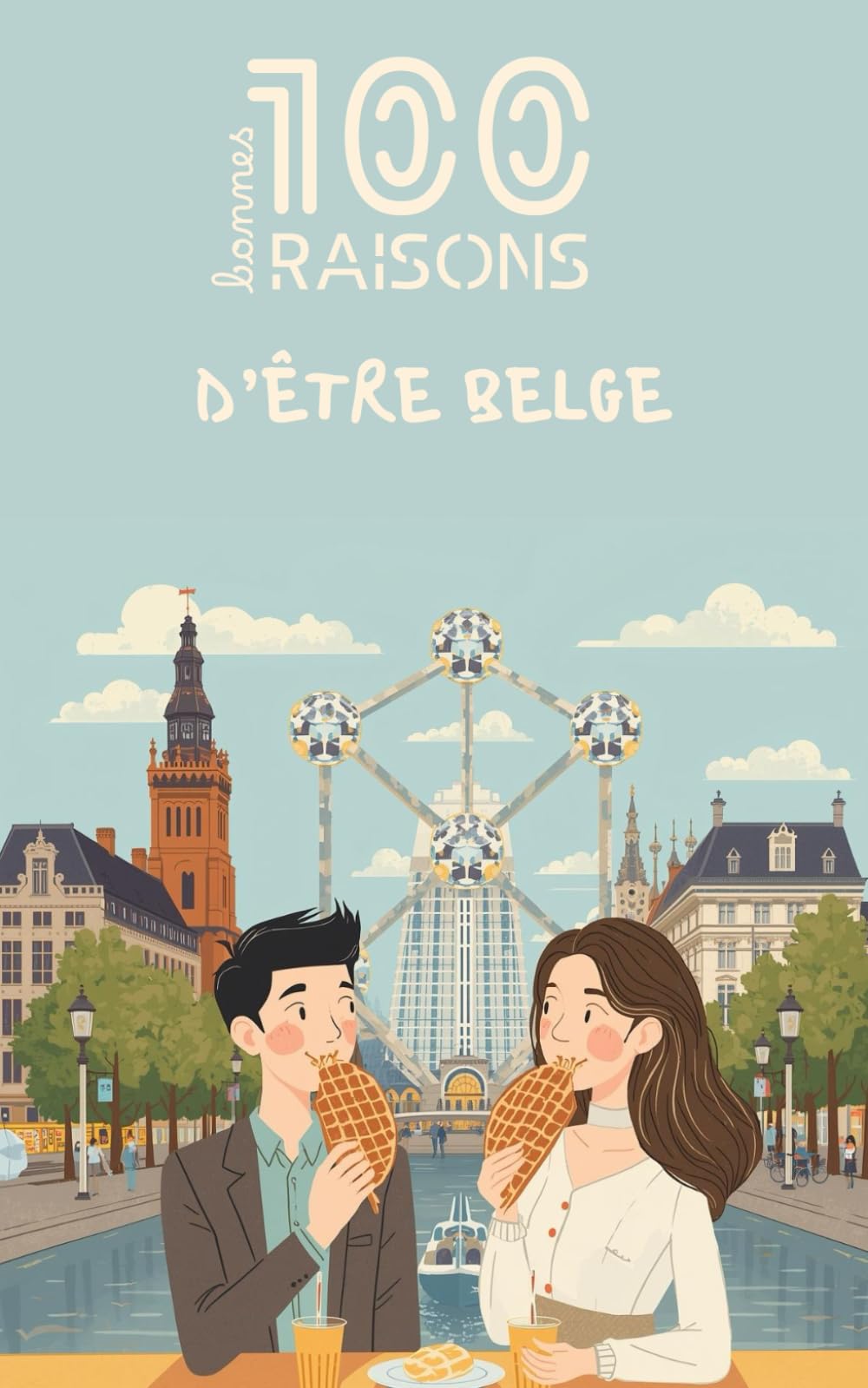 100 bonnes raisons d'être belge : Livre humour sur la Belgique – Idée cadeau drôle et originale pour Belges (et ceux qui les envient !) | Culture, autodérision et fierté noir-jaune-rouge