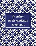 le cahier de la maitresse 2020-2021: Agenda organisateur et planner de Professeur des Ecoles 2020-2021 et carnet de bord enseignant pour toute l'année scolaire
