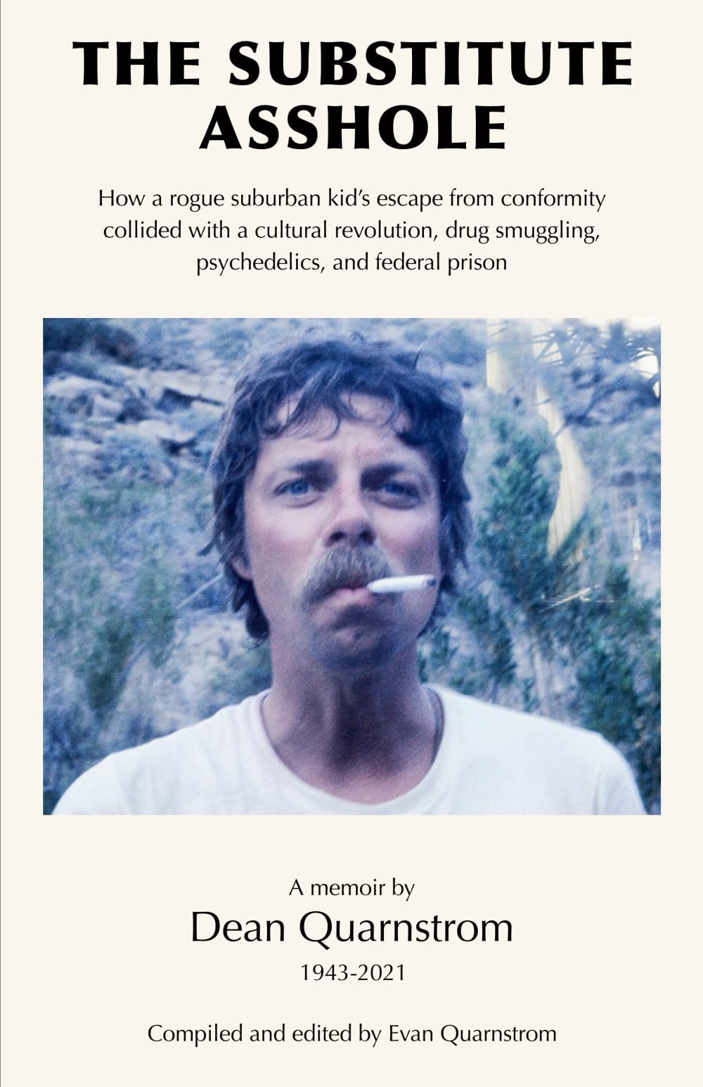 The Substitute Asshole: How a rogue suburban kid’s escape from conformity collided with a cultural revolution, drug smuggling, psychedelics, and federal prison