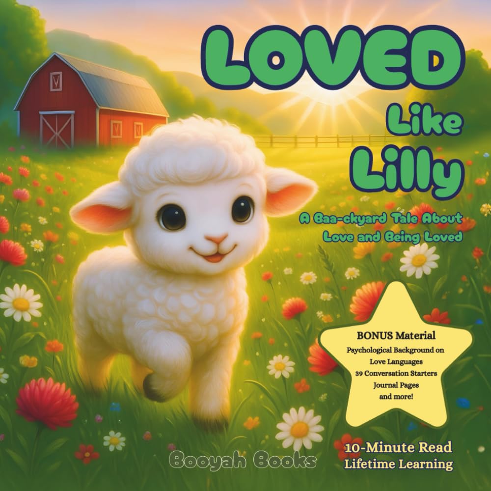 Loved Like Lilly: A Baa-ckyard Tale of Love and Being Loved: | Ages 3–9 | Emotional Intelligence | Love Languages | Mindfulness | Personal Growth ... Values | Self Love | Appreciation | Gratitude