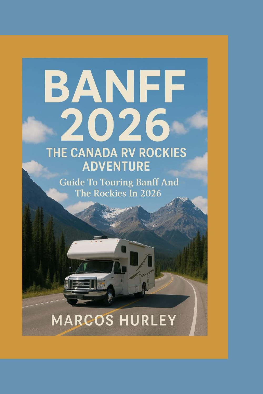 Banff 2026 The Canada RV Rockies Adventure: Guide To Touring Banff And The Rockies In 2026