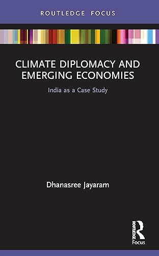 Climate Diplomacy and Emerging Economies: India as a Case Study (Routledge Focus on Environment and Sustainability)