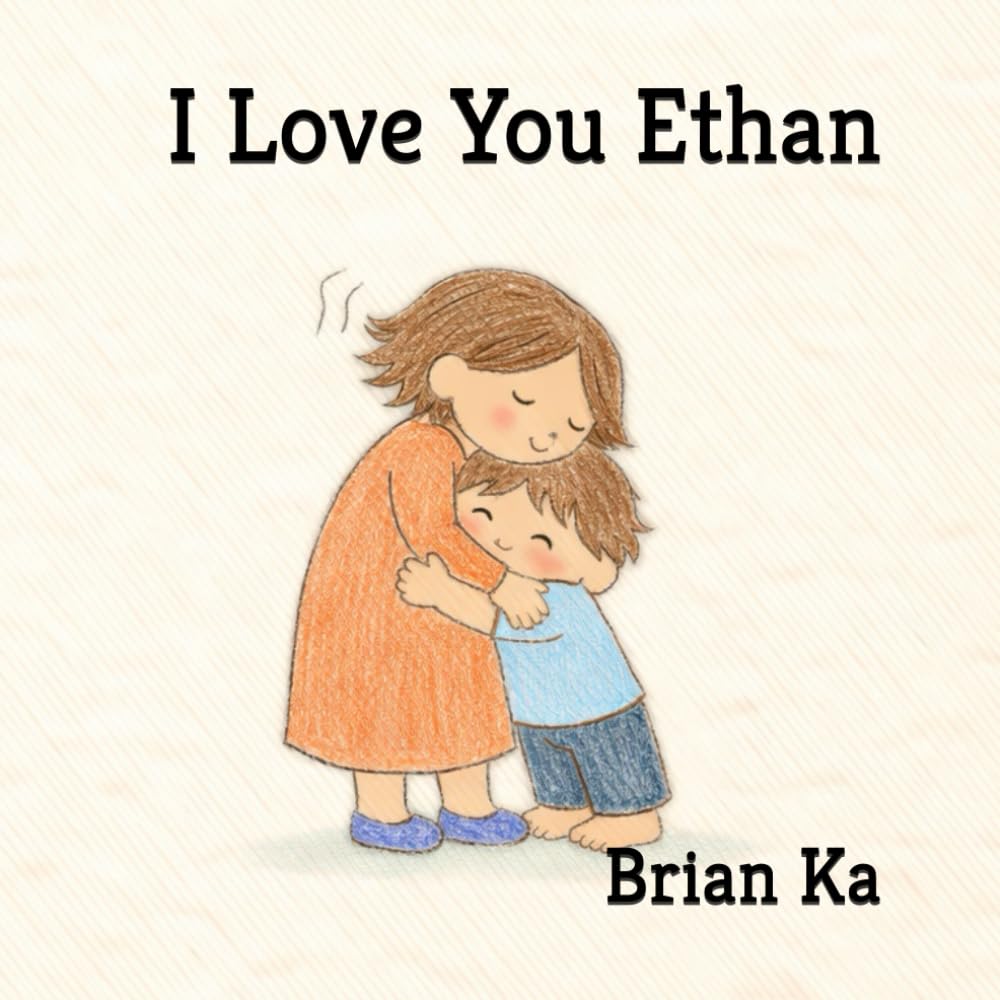 I Love You Ethan: A Bedtime Story About Love, Time, and the Moments That Matter