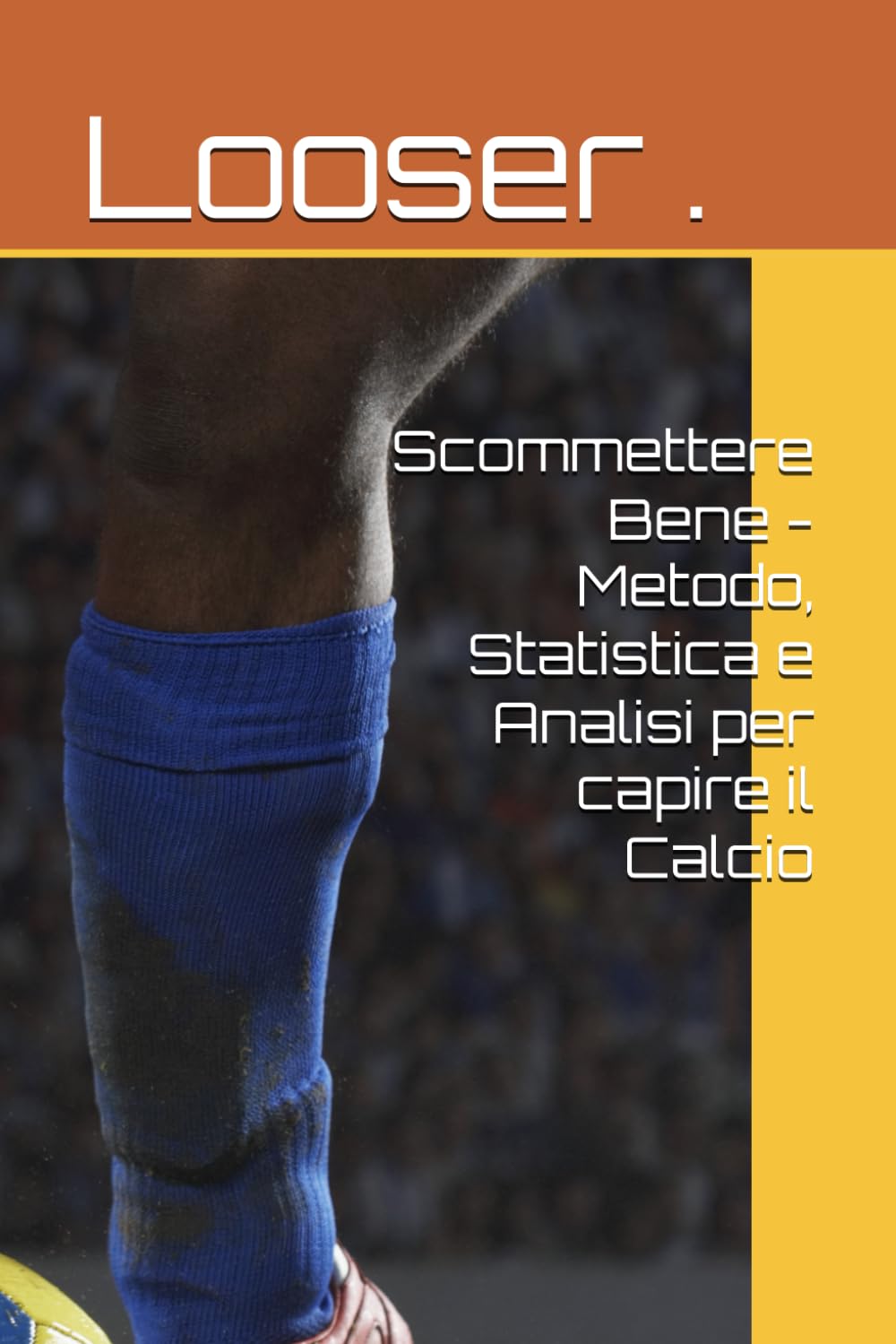 Scommettere Bene - Metodo, Statistica e Analisi per capire il Calcio