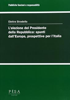 L'elezione del Presidente della Repubblica: spunti dall'Europa, prospettive per l'Italia (Pubbliche funzioni e responsabilità)