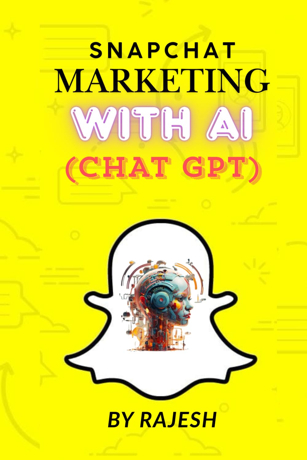 SNAPCHAT MARKETING WITH AI: SOCIAL MEDIA MARKETING WITH AI BY RAJESH (EXPERT WITH AI)