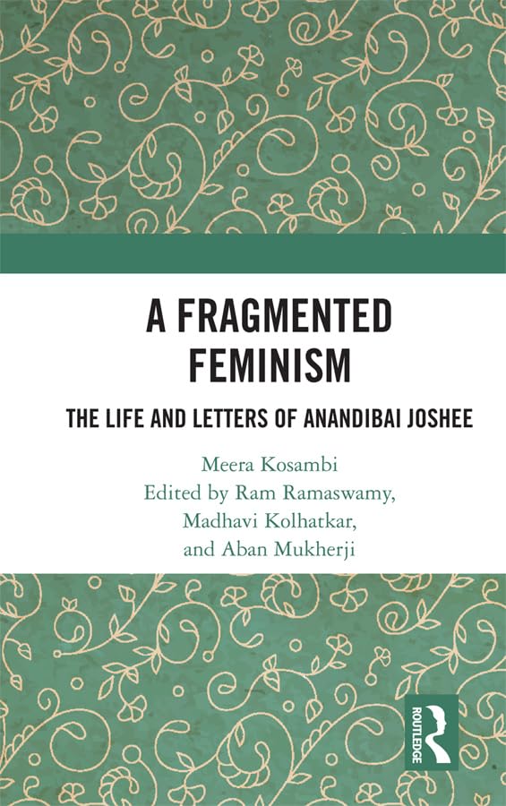 A Fragmented Feminism: The Life and Letters of Anandibai Joshee