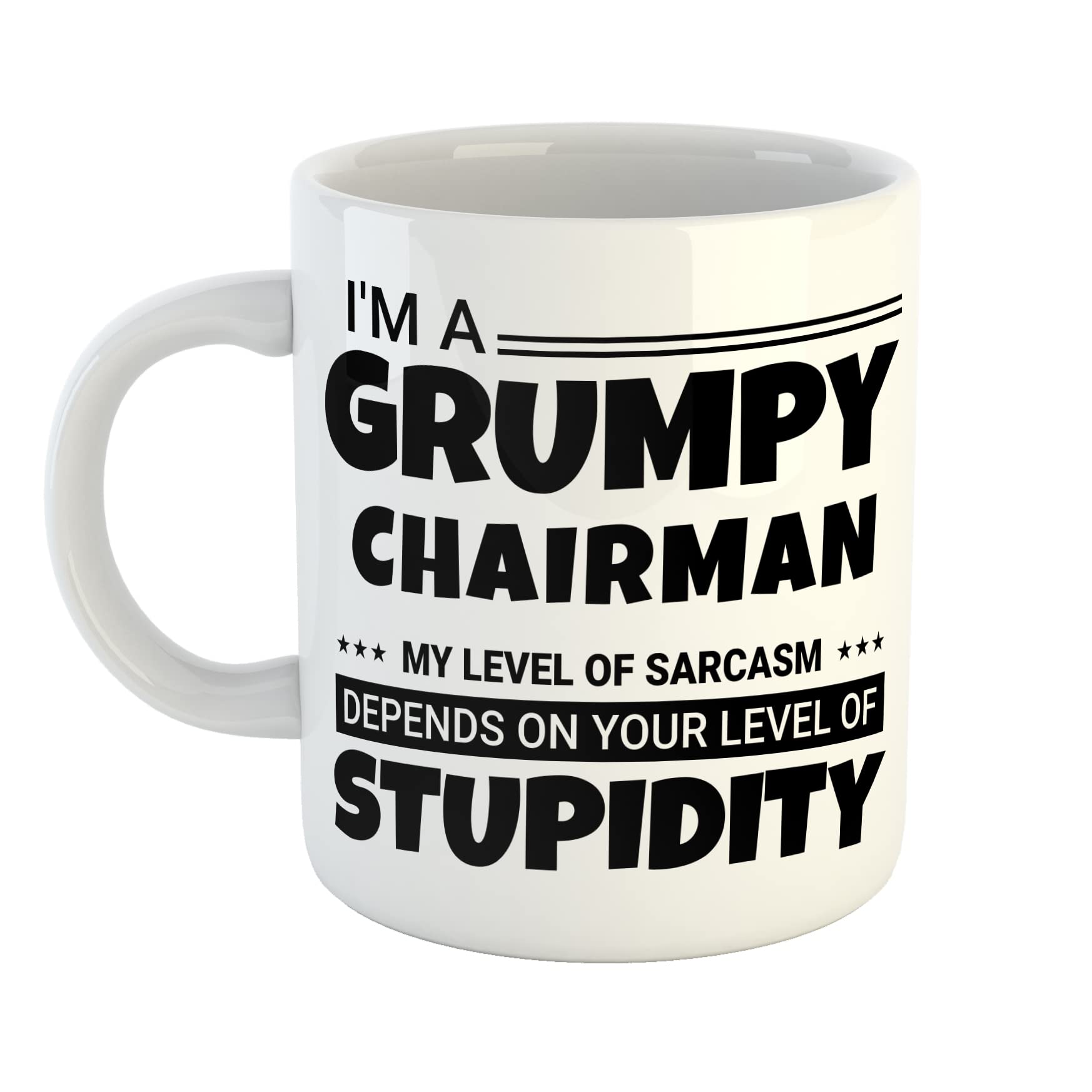 Just The Shirt I'm a Grumpy Chairman My Level of Sarcasm Depends on Your Level of Stupidity White Ceramic Hand Printed Mug