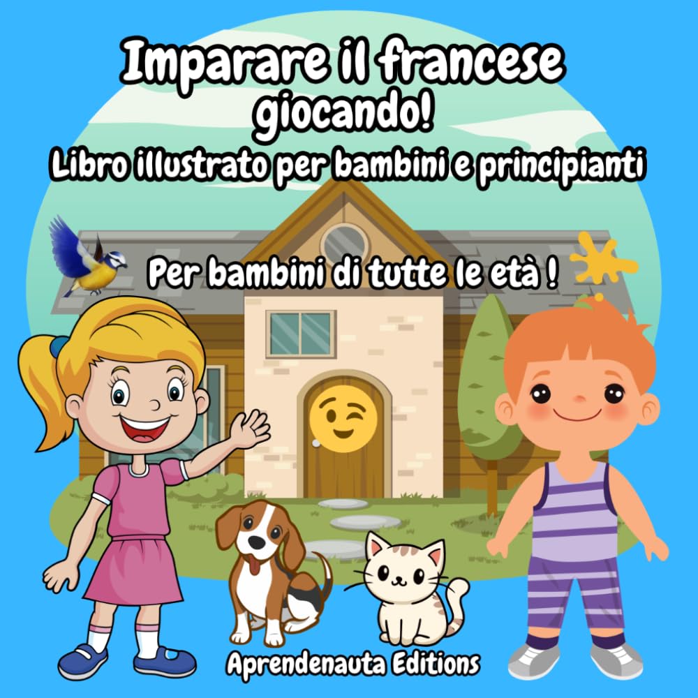 Imparare il francese giocando! Libro illustrato per bambini e principianti: Per bambini di tutte le età !