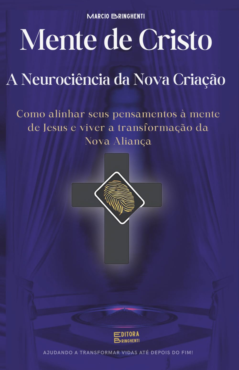Mente de Cristo – A Neurociência da Nova Criação: Como alinhar seus pensamentos à mente de Jesus e viver a transformação da Nova Aliança - Livro 192 de 10.000