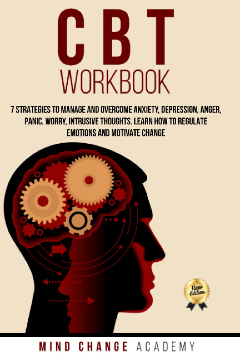 CBT Workbook: 7 Strategies To Manage And Overcome Anxiety, Depression, Anger, Panic, Worry, Intrusive Thoughts. Learn How To Regulate Emotions And Motivate Change