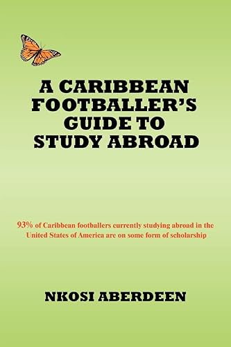 A Caribbean Footballer's Guide to Study Abroad: 93% of Caribbean footballers currently studying abroad in the United States of America are on some form of scholarship