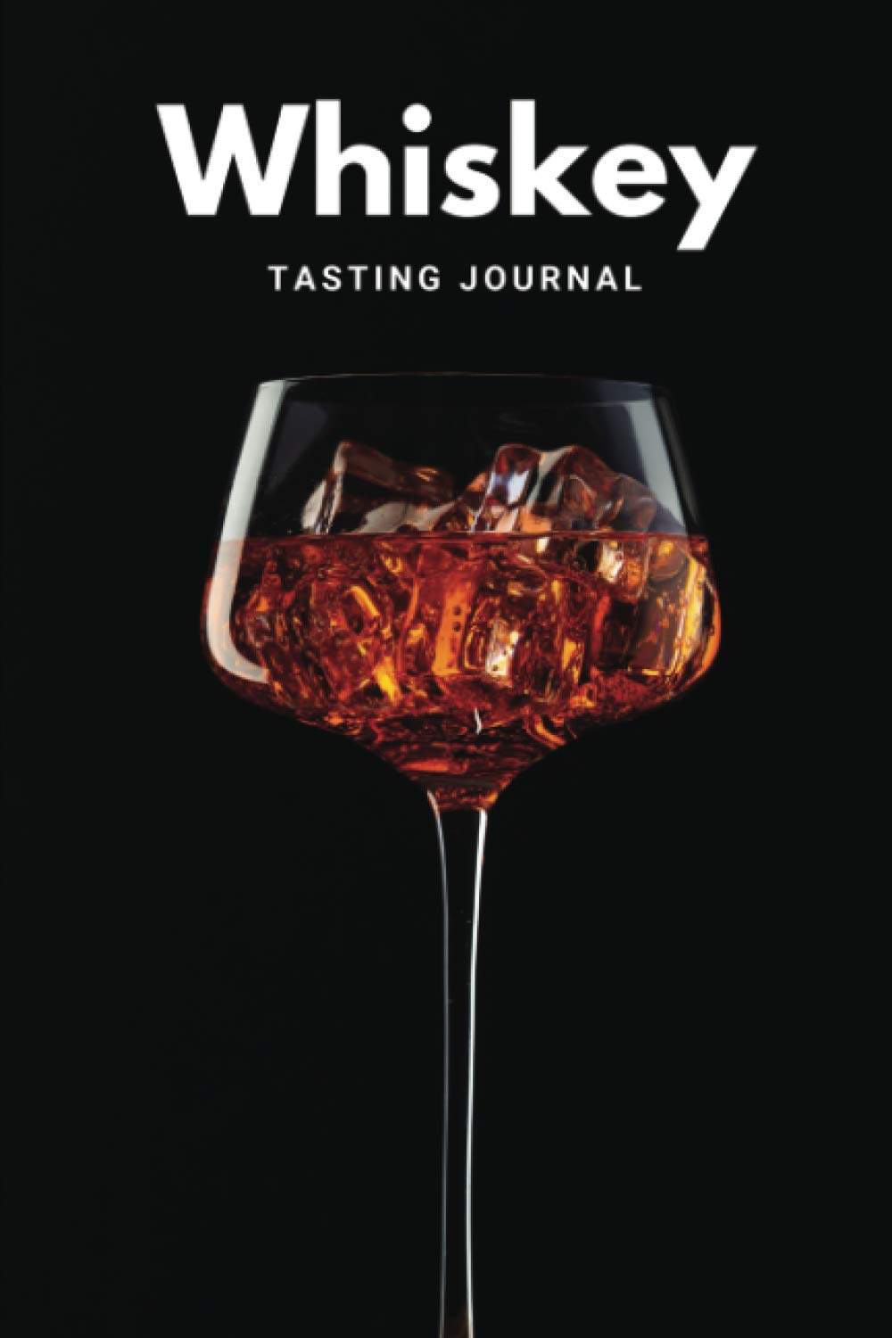 Whiskey Tasting Journal: Whiskey Tasting Log Book Record Keeping Notebook for Whiskey Lovers and Collectors. Whiskey Tasting Notebook for Record and ... Remember their Favourite Drinks and Memories
