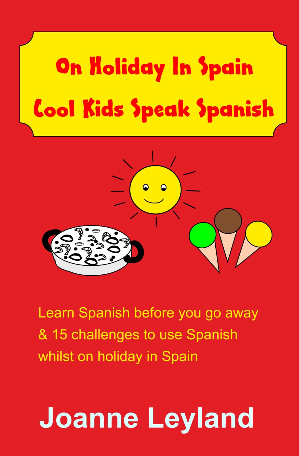 On Holiday In Spain Cool Kids Speak Spanish: Learn Spanish before you go away & 15 challenges to use Spanish whilst on holiday in Spain