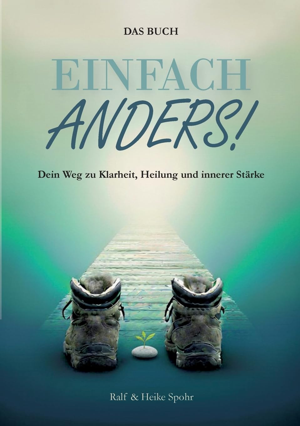 Einfach Anders!: Dein Weg zu Klarheit, Heilung und innerer Stärke