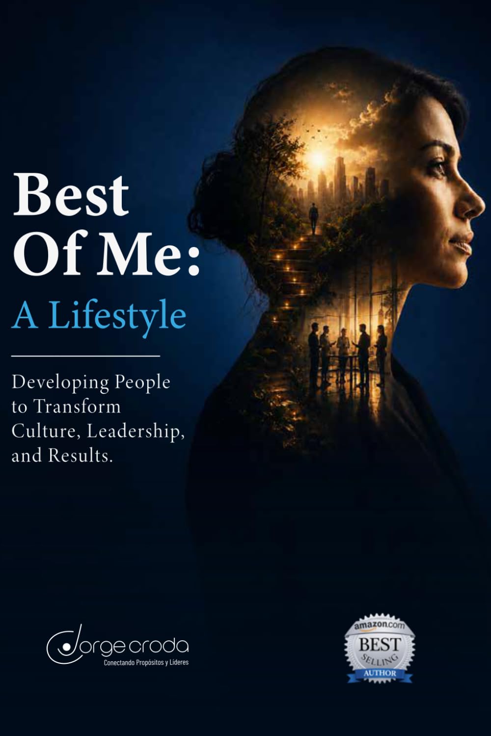 BEST OF ME: A Lifestyle: Developing People to Transform Culture, Leadership, and Results