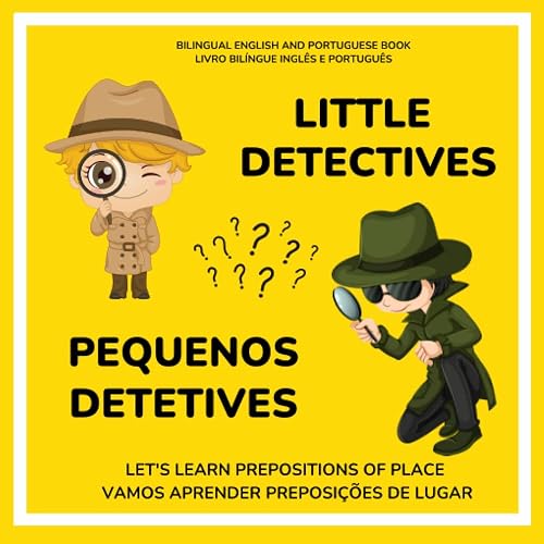 Little Detectives | Bilingual Book to Learn Prepositions of Place | English and Portuguese | ages 3-7 (3-7 anos): Pequenos Detetives | Inglês e ... de Lugar, Cores e Mais (Portuguese Edition)