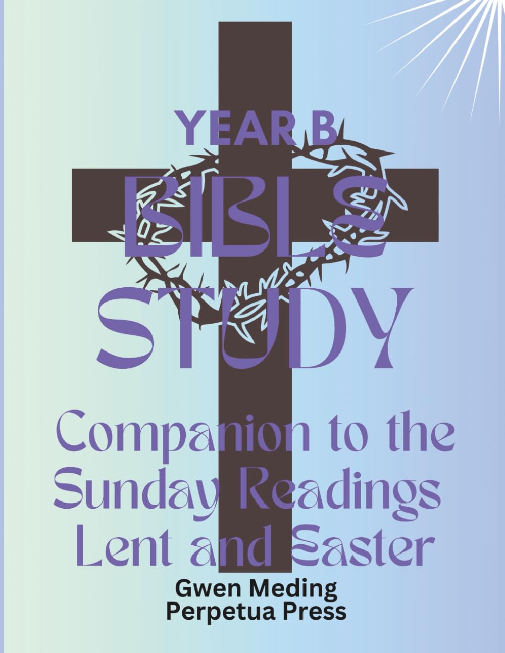 Bible Study Companion to the Sunday Readings Lent and Easter Year B (Bible Study Lent and Easter)