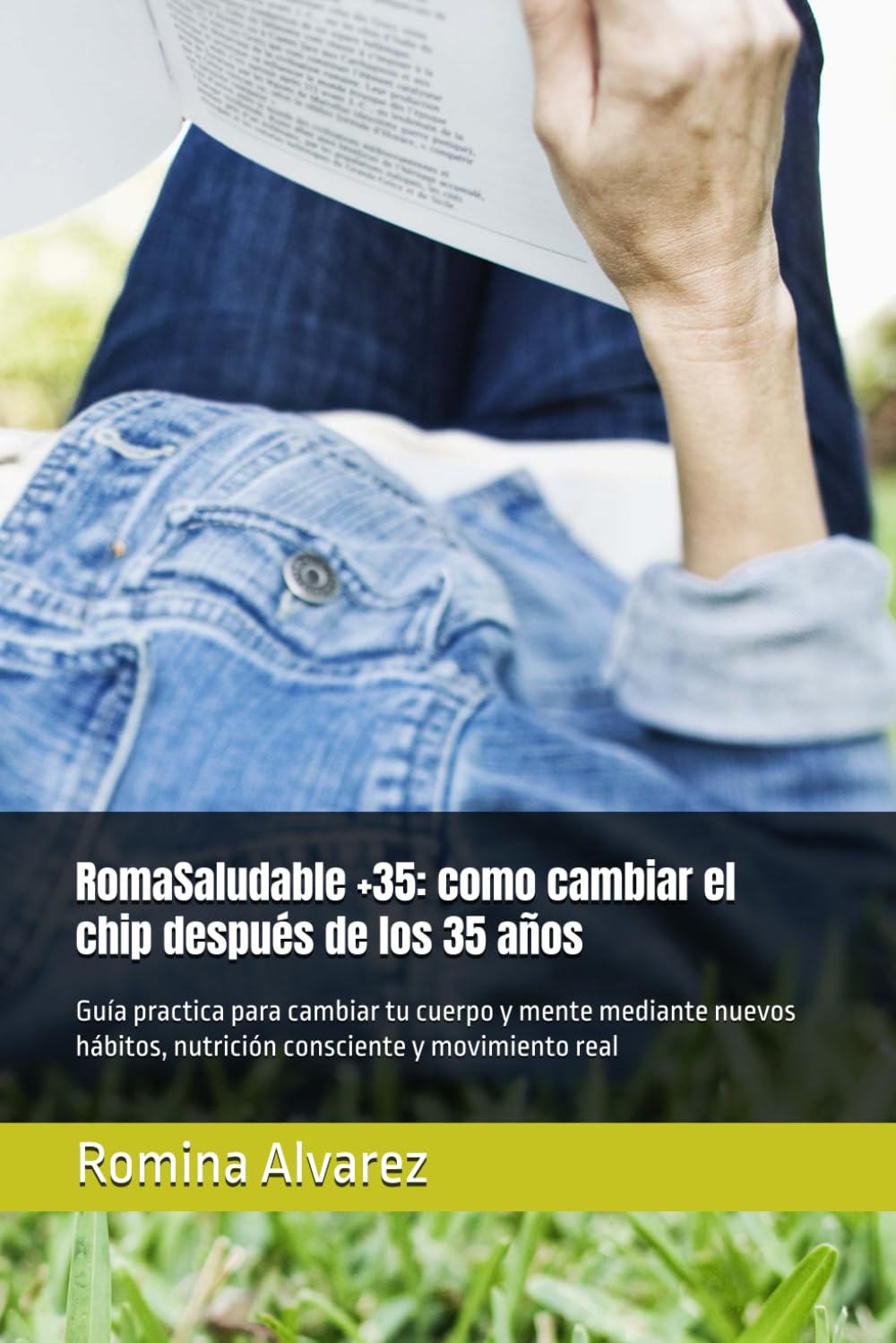 RomaSaludable +35: como cambiar el chip después de los 35 años: Guía practica para cambiar tu cuerpo y mente mediante nuevos hábitos, nutrición consciente y movimiento real