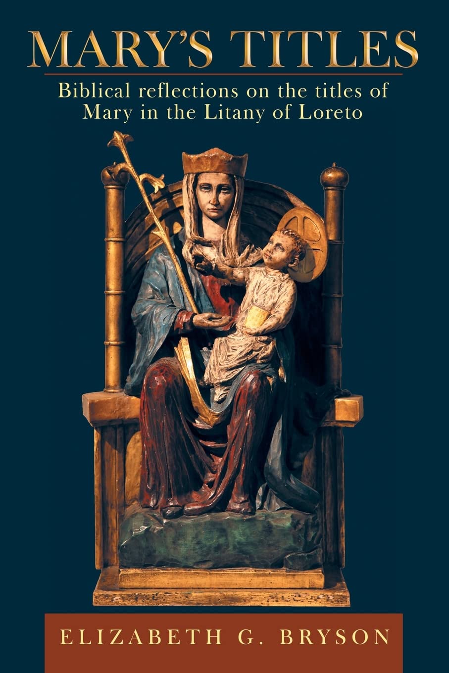 Mary’s Titles: Biblical reflections on the titles of Mary in the Litany of Loreto