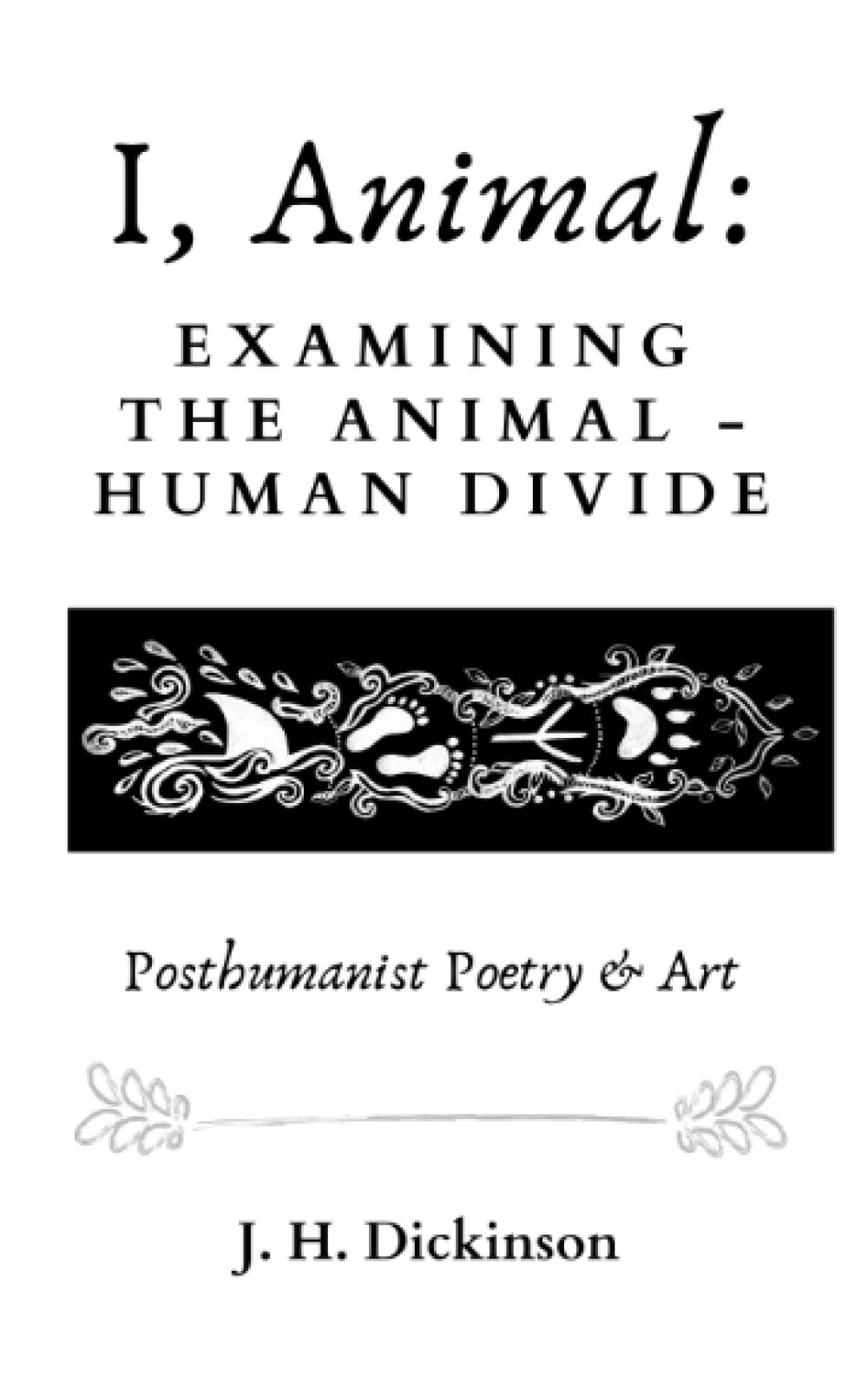I, Animal: Examining the animal - human divide (posthumanist poetry & art)