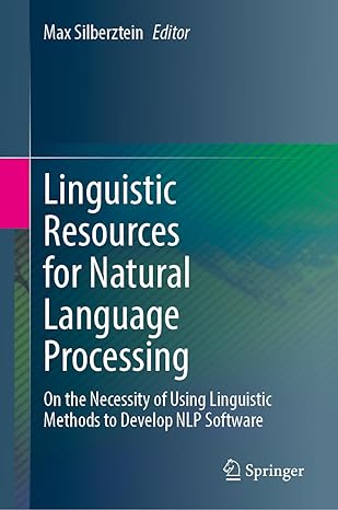 Linguistic Resources for Natural Language Processing: On the Necessity of Using Linguistic Methods to Develop NLP Software-finelybook