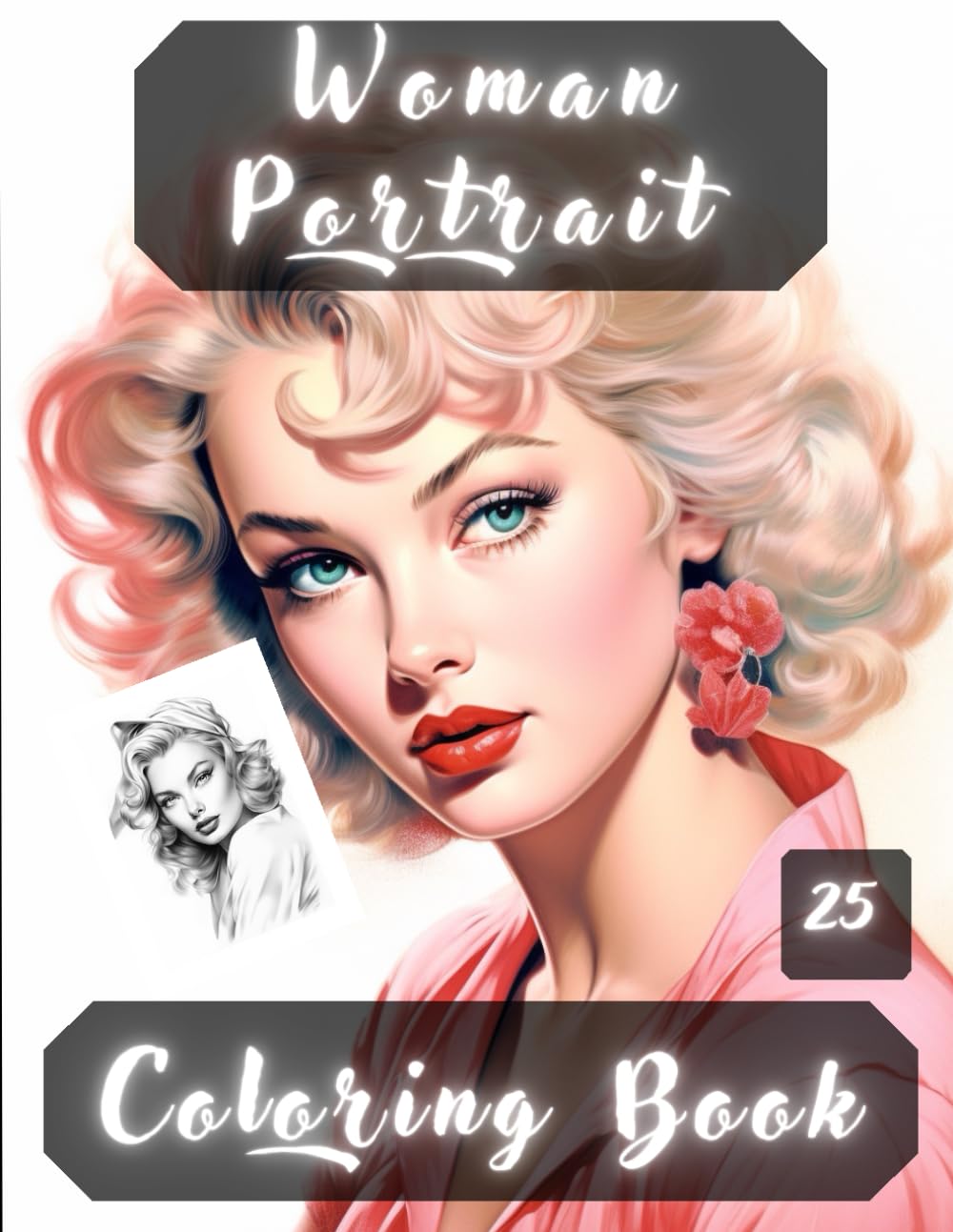 Women Portrait Coloring Book: Women Portraits, Realistic People Faces in Greyscale, Coloring Pages for Relaxation Stress Relief and Happiness.