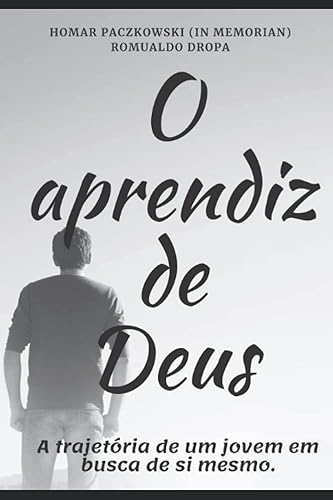 O Aprendiz de Deus: - a trajetória de um jovem em busca de si mesmo - (Portuguese Edition)