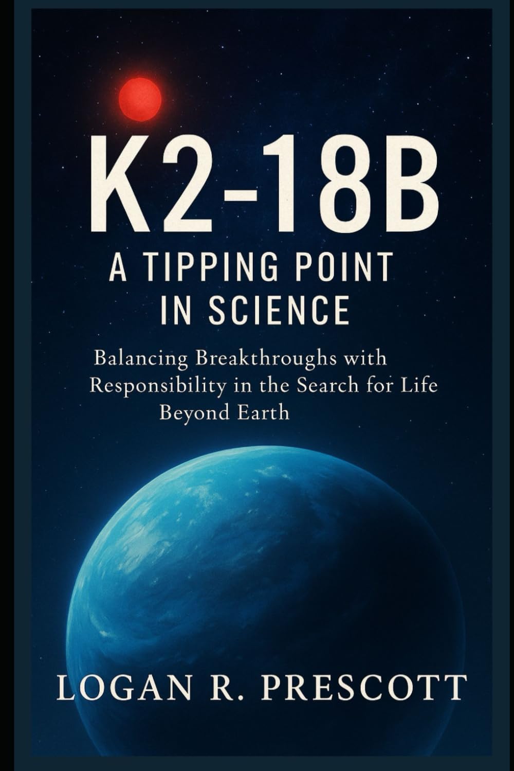 K2-18b A Tipping Point in Science: Balancing Breakthroughs with Responsibility in the Search for Life Beyond Earth