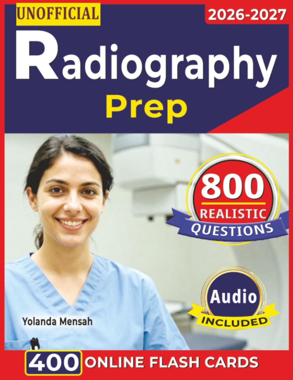 Unofficial Radiography Prep: Best Guide to Radiography Exam With 800 Realistic Questions, Step by Step Rationales and Domain Overview