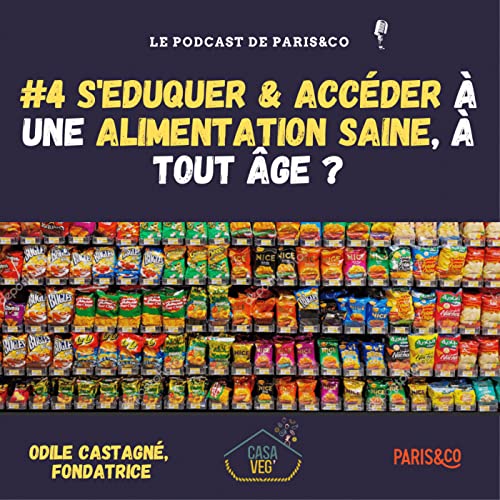 #4 - S'&eacute;duquer et acc&eacute;der &agrave; une alimentation saine &agrave; tout &acirc;ge ? Avec Odile Castagn&eacute;, Fondatrice de Casa Veg'