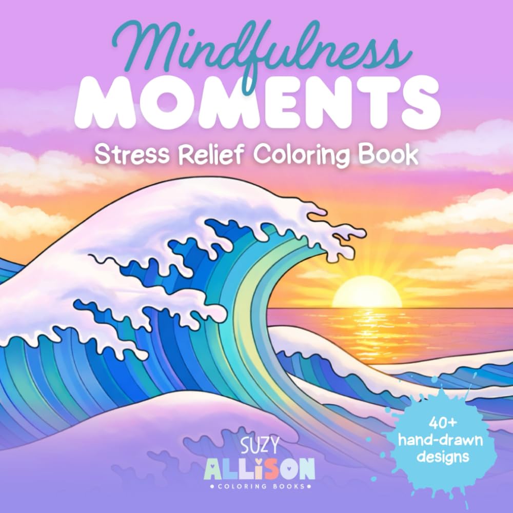 Mindfulness Moments: Enjoyable Stress Free Coloring Book with Fun Patterns and Relaxing Designs to Relax and Unwind