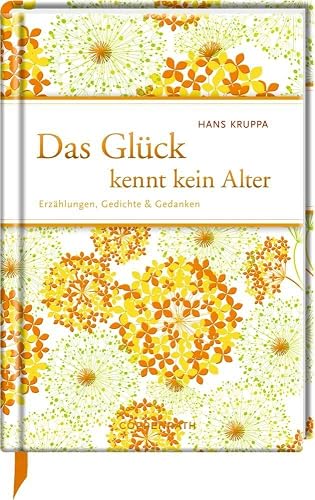 Das Glück kennt kein Alter: Erzählungen, Gedichte &amp; Gedanken (Edizione)
