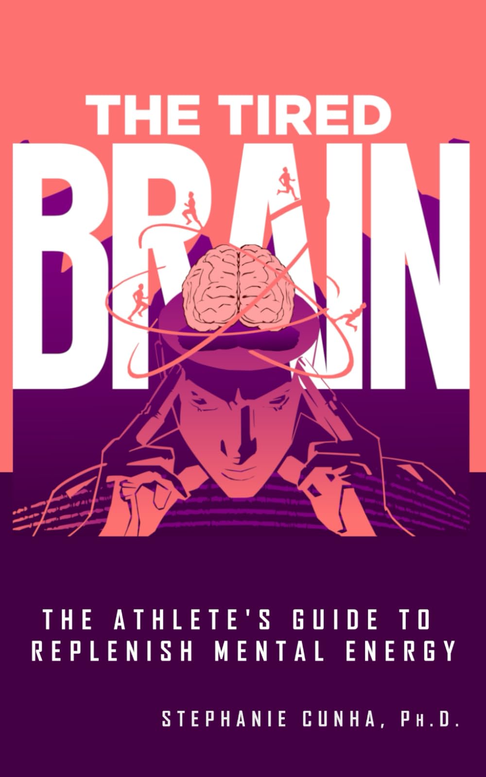 The Tired Brain: The Athlete's Guide to Replenish Mental Energy