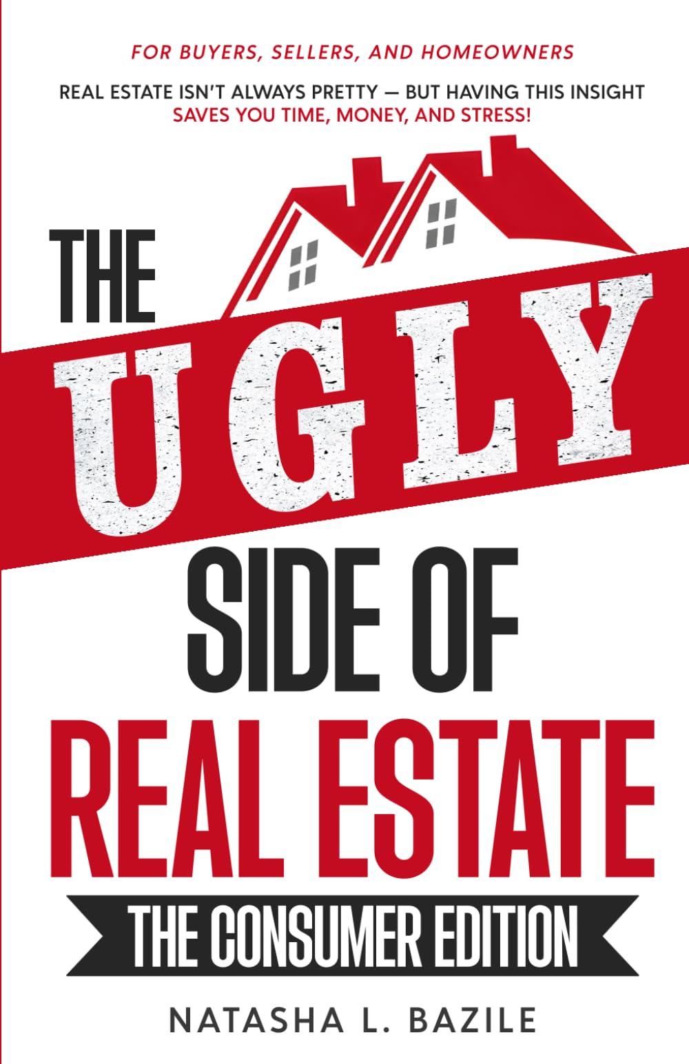 The Ugly Side of Real Estate – The Consumer Edition: “Real estate isn’t always pretty — but having THIS INSIGHT saves you time, money, and stress.”