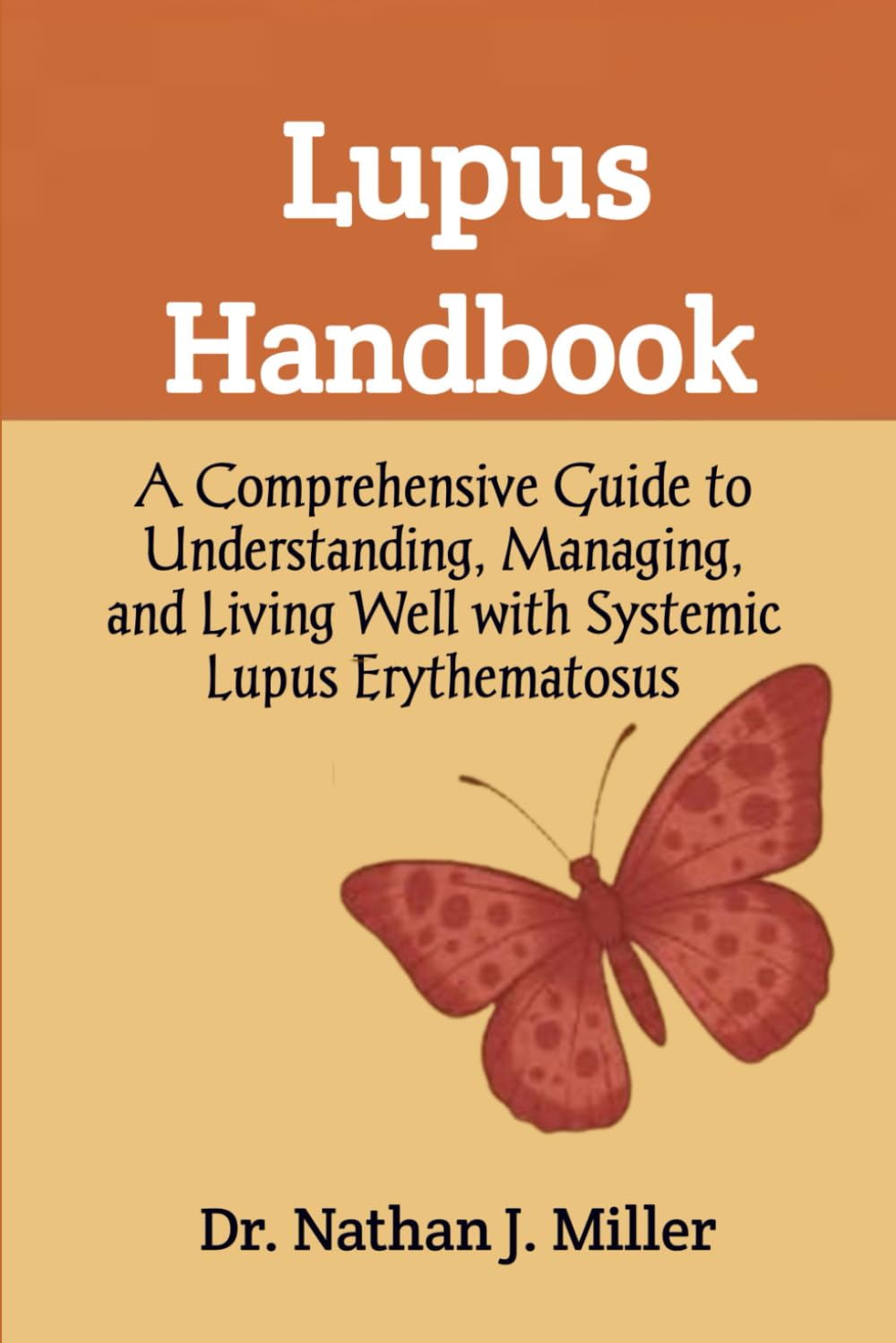 Lupus Handbook: A Comprehensive Guide to Understanding, Managing, and Living Well with Systemic Lupus Erythematosus