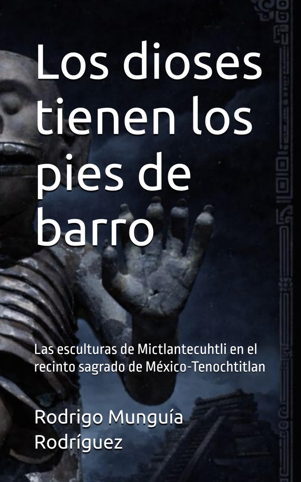 Los dioses tienen los pies de barro: Las esculturas de Mictlantecuhtli en el recinto sagrado de México-Tenochtitlan