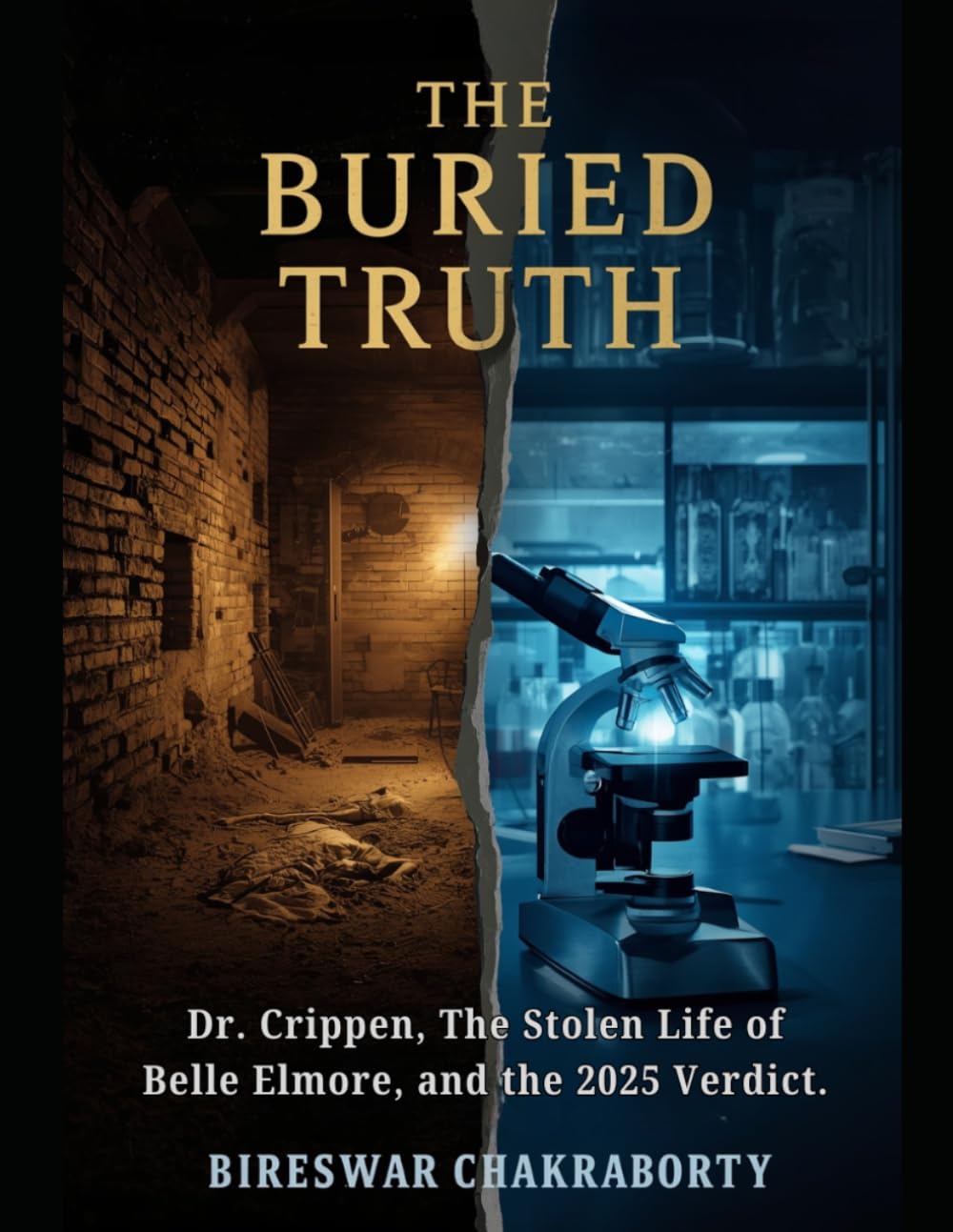 THE BURIED TRUTH: A True Crime Investigation of Dr. Crippen, Belle Elmore, Forensic Science, DNA Evidence, Edwardian Murder Mystery, and a Historic ... of Justice (Real Cases That Still Haunt Us)
