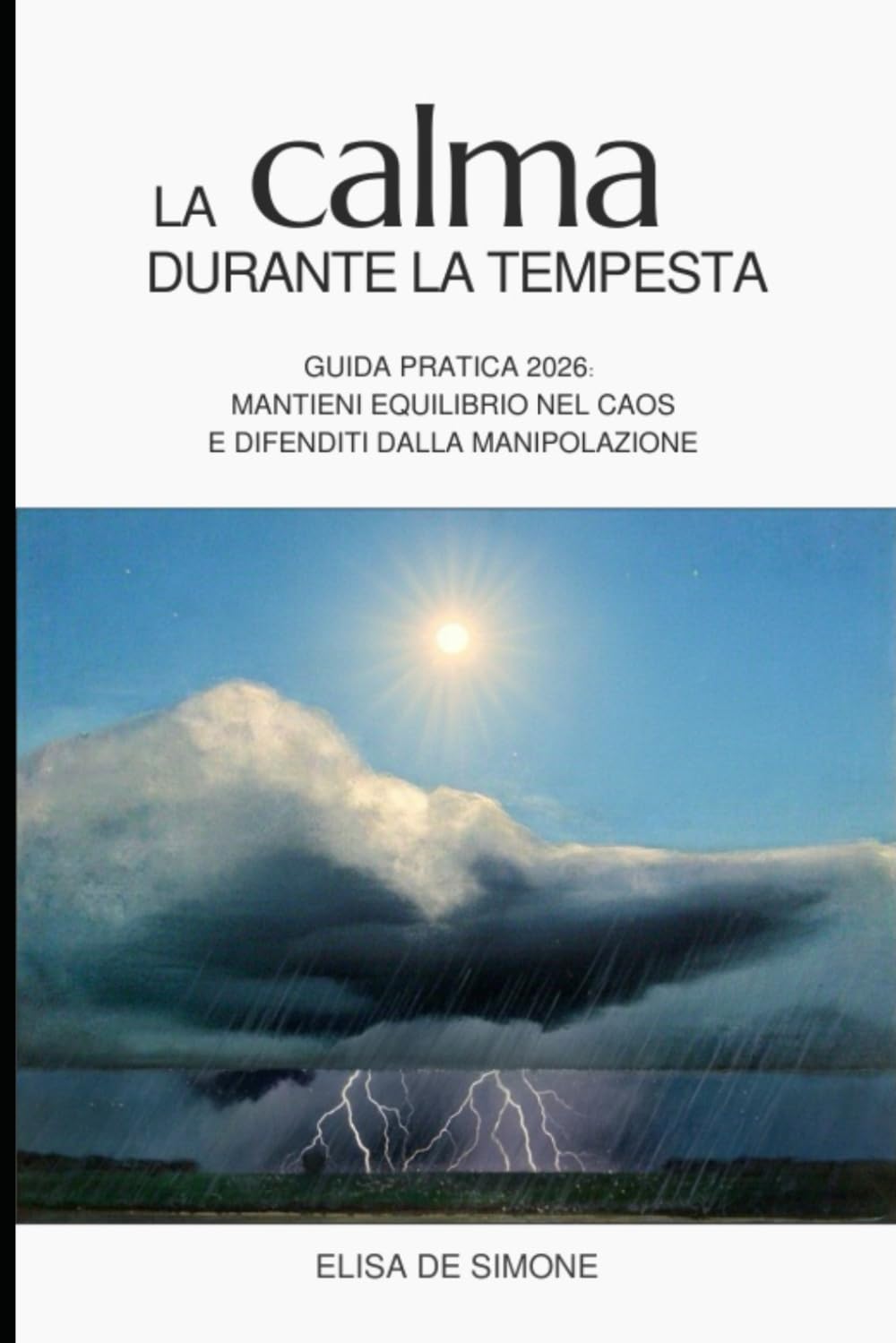 La calma durante la tempesta: Guida pratica 2026: mantieni equilibrio nel caos e difenditi dalla manipolazione