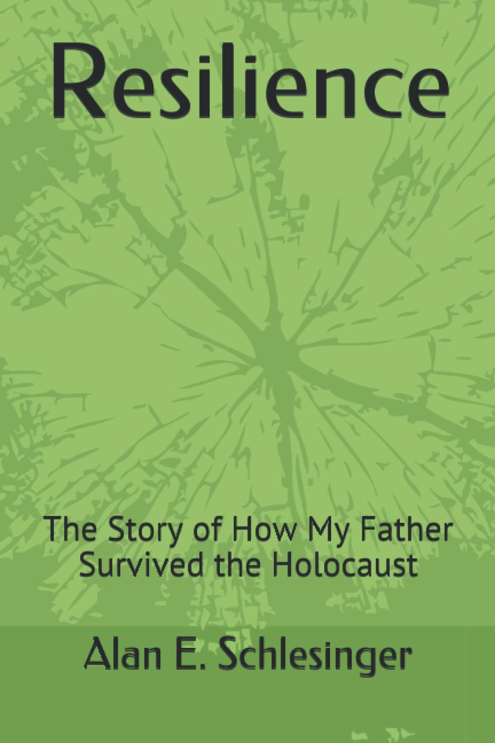 Resilience: The Story of How My Father Survived the Holocaust