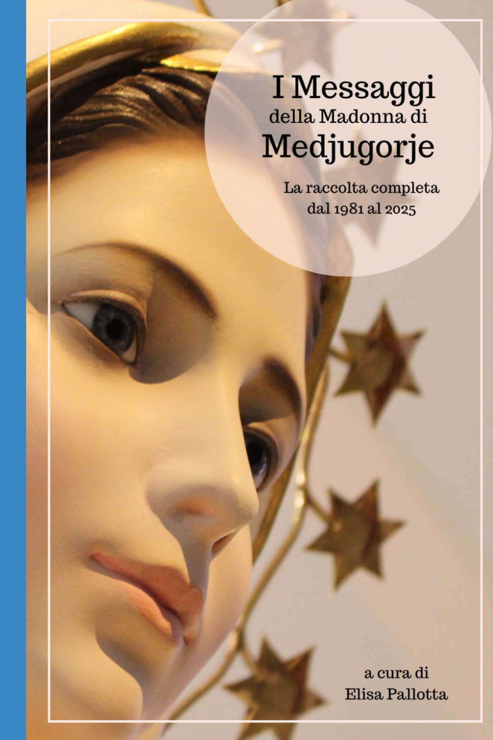 I Messaggi della Madonna di Medjugorje: La raccolta completa dal 1981 al 2025