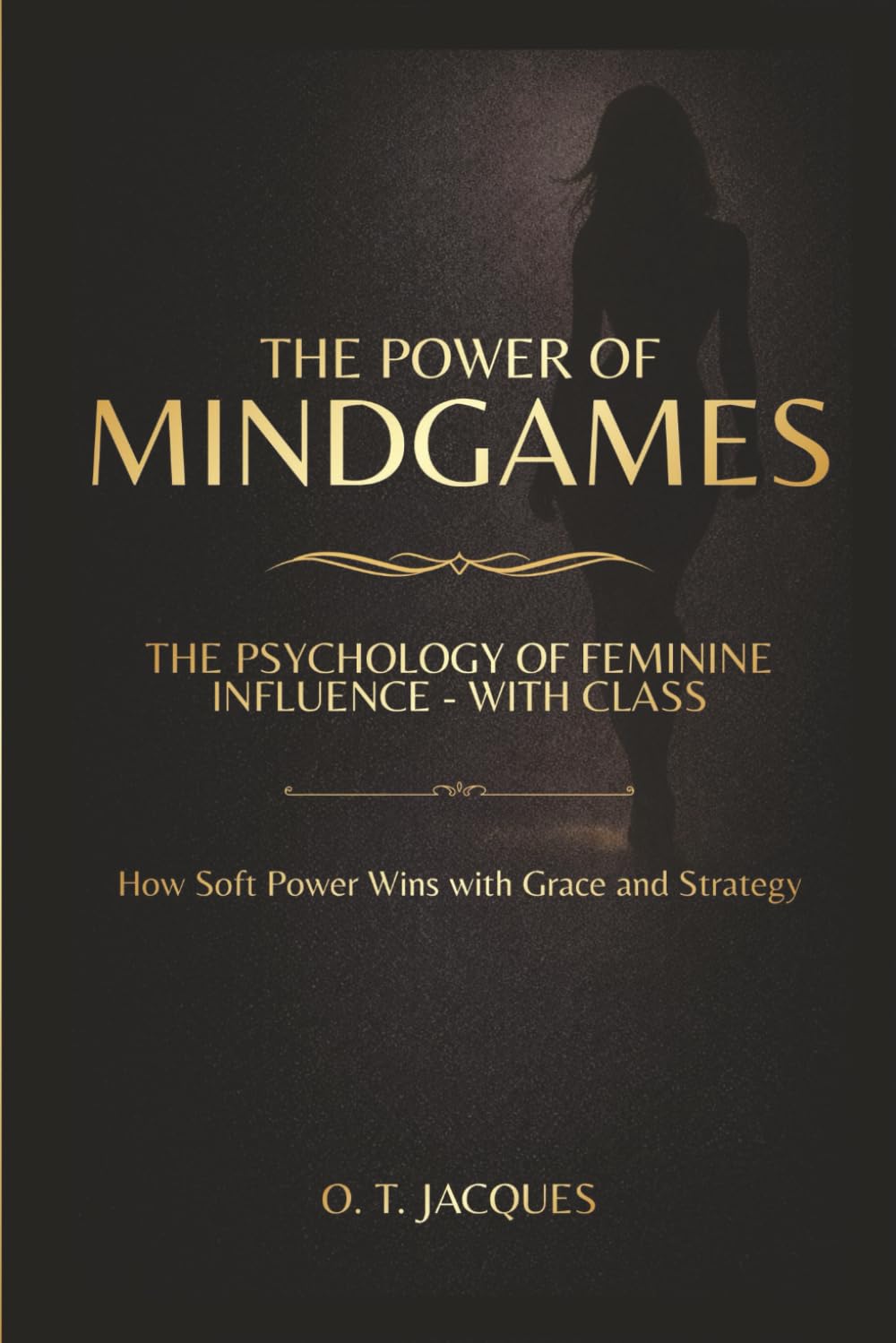 THE POWER OF MINDGAMES: The Psychology of Feminine Influence - with Class How Soft Power Wins with Grace and Strategy