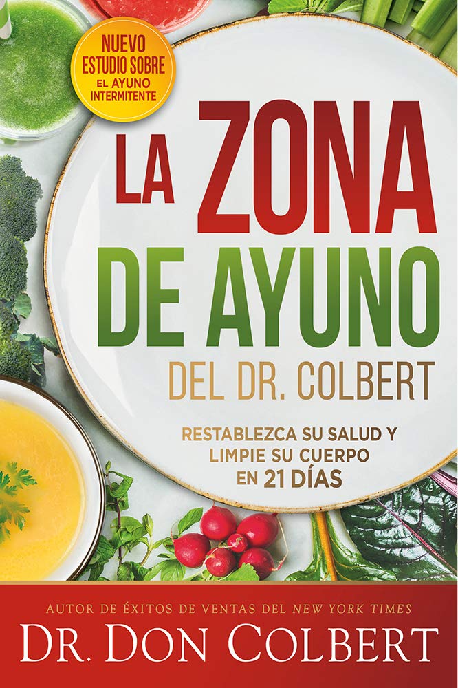 La zona de ayuno del doctor Colbert: Restablezca su salud y limpie su cuerpo en 21 días / Dr. Colbert's Fasting Zone: Reset Your Health and Cleanse Your Body (Spanish Edition)
