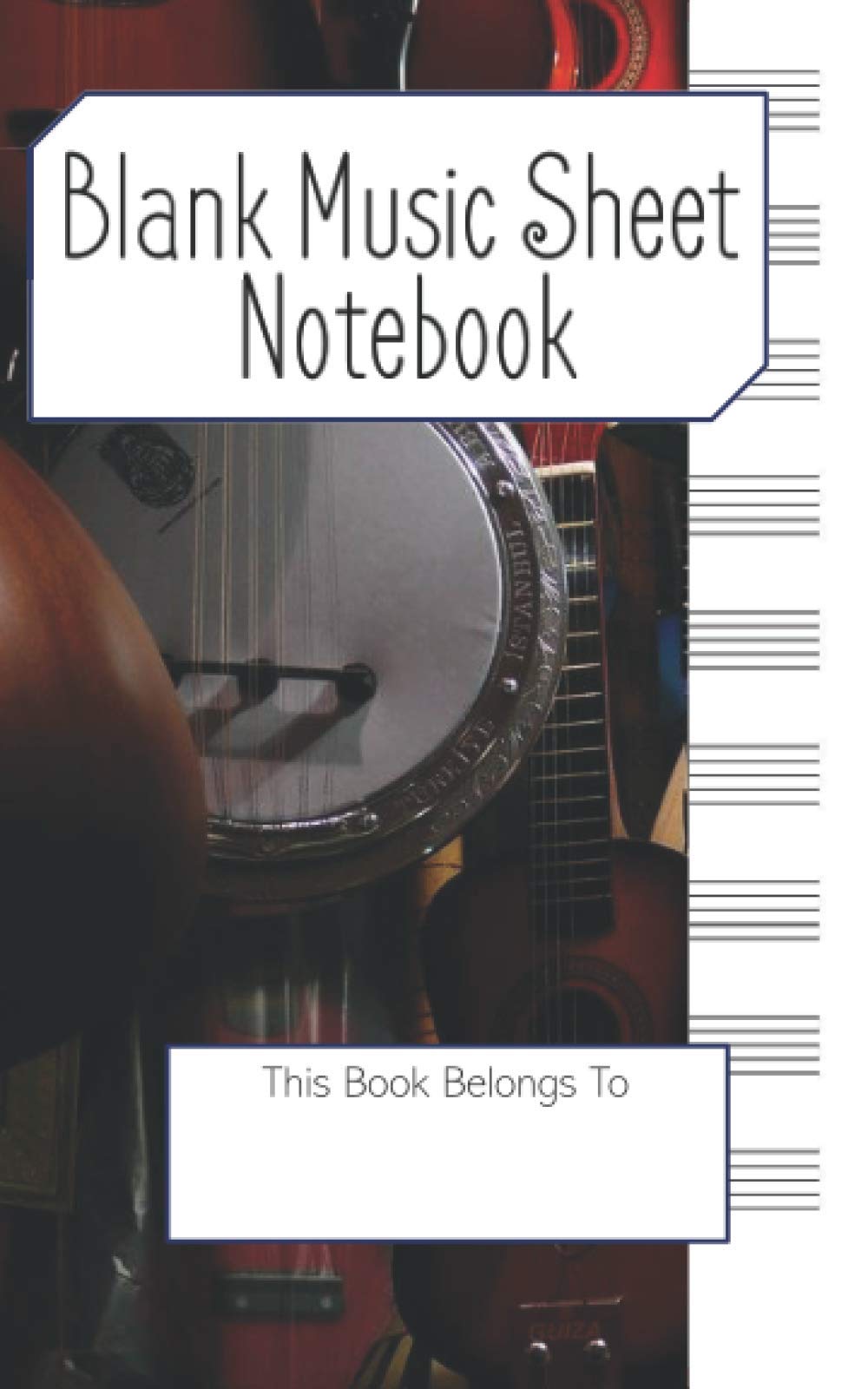 Blank Music Sheet Notebook: Music Manuscript Paper, Staff Paper, Music Notebook, 8x5, 100 pages, Music Composition Books, Banjo 6
