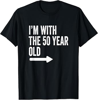 Im with The 50 Year Old Matching Turning 50 My 50th Birthday T-Shirt