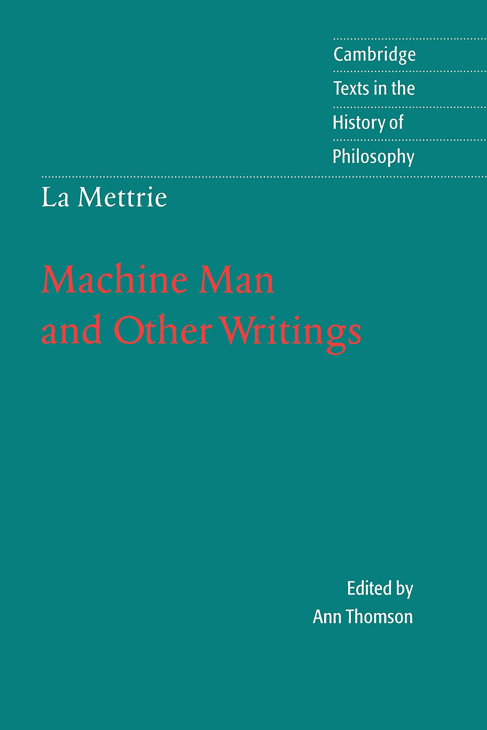 La Mettrie: Machine Man and Other Writings (Cambridge Texts in the History of Philosophy)